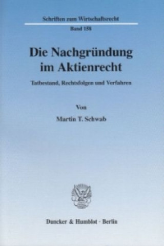 Könyv Die Nachgründung im Aktienrecht. Martin T. Schwab