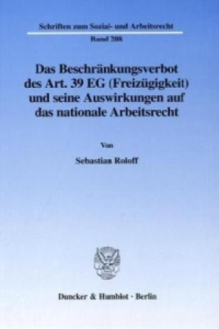 Kniha Das Beschränkungsverbot des Art. 39 EG (Freizügigkeit) und seine Auswirkungen auf das nationale Arbeitsrecht. Sebastian Roloff