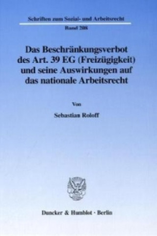 Книга Das Beschränkungsverbot des Art. 39 EG (Freizügigkeit) und seine Auswirkungen auf das nationale Arbeitsrecht. Sebastian Roloff