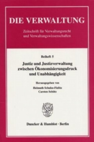 Könyv Justiz und Justizverwaltung zwischen Ökonomisierungsdruck und Unabhängigkeit. Helmuth Schulze-Fielitz