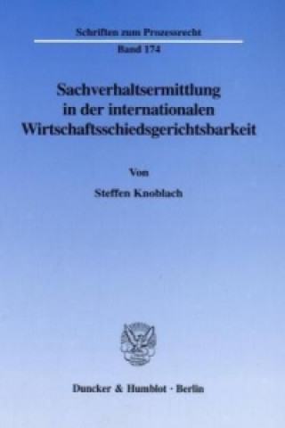 Carte Sachverhaltsermittlung in der internationalen Wirtschaftsschiedsgerichtsbarkeit. Steffen Knoblach