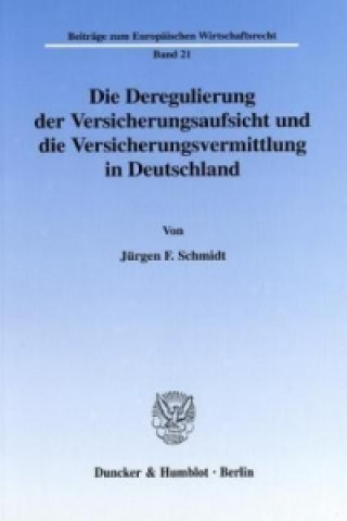 Kniha Die Deregulierung der Versicherungsaufsicht und die Versicherungsvermittlung in Deutschland. Jürgen F. Schmidt