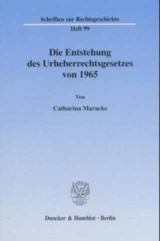 Könyv Die Entstehung des Urheberrechtsgesetzes von 1965. Catharina Maracke