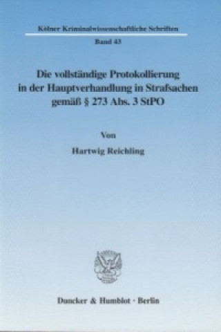 Книга Die vollständige Protokollierung in der Hauptverhandlung in Strafsachen gemäß 273 Abs. 3 StPO. Hartwig Reichling