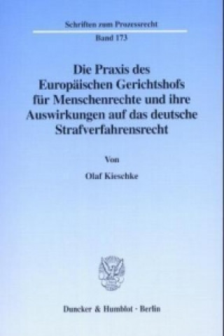 Könyv Die Praxis des Europäischen Gerichtshofs für Menschenrechte und ihre Auswirkungen auf das deutsche Strafverfahrensrecht. Olaf Kieschke