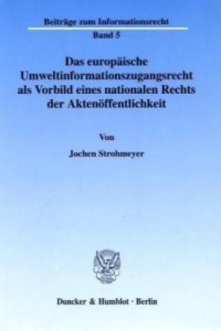 Buch Das europäische Umweltinformationszugangsrecht als Vorbild eines nationalen Rechts der Aktenöffentlichkeit. Jochen Strohmeyer