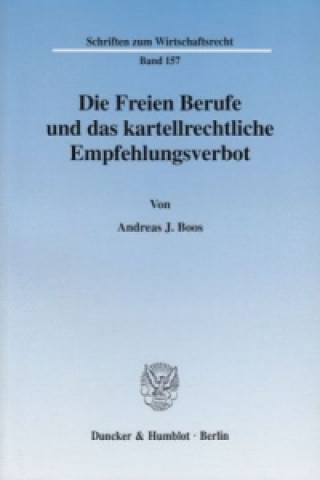 Carte Die Freien Berufe und das kartellrechtliche Empfehlungsverbot. Andreas J. Boos