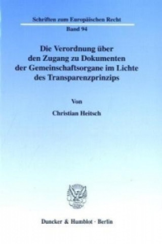 Book Die Verordnung über den Zugang zu Dokumenten der Gemeinschaftsorgane im Lichte des Transparenzprinzips. Christian Heitsch