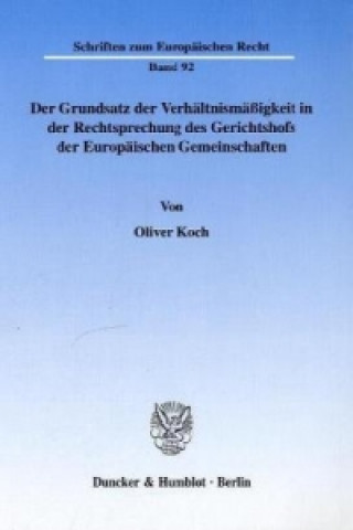 Книга Der Grundsatz der Verhältnismäßigkeit in der Rechtsprechung des Gerichtshofs der Europäischen Gemeinschaften. Oliver Koch