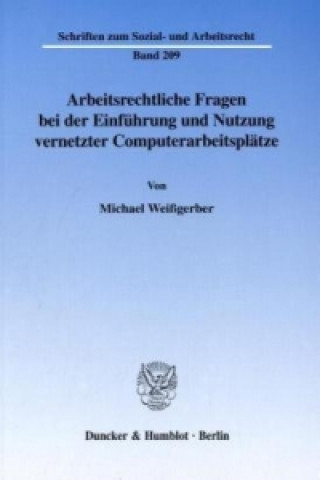 Knjiga Arbeitsrechtliche Fragen bei der Einführung und Nutzung vernetzter Computerarbeitsplätze. Michael Weißgerber