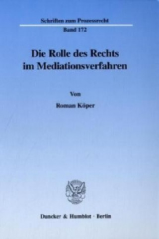 Kniha Die Rolle des Rechts im Mediationsverfahren. Roman Köper