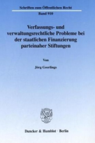 Kniha Verfassungs- und verwaltungsrechtliche Probleme bei der staatlichen Finanzierung parteinaher Stiftungen. Jörg Geerlings