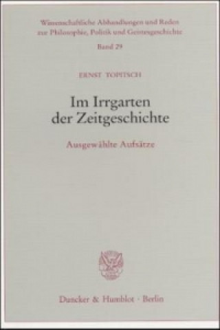 Carte Im Irrgarten der Zeitgeschichte. Ernst Topitsch