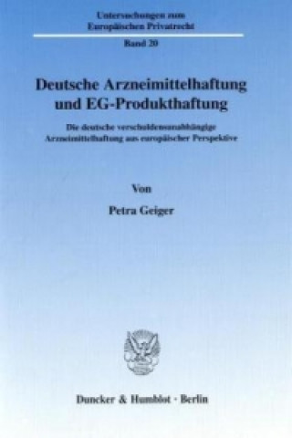 Carte Deutsche Arzneimittelhaftung und EG-Produkthaftung. Petra Geiger