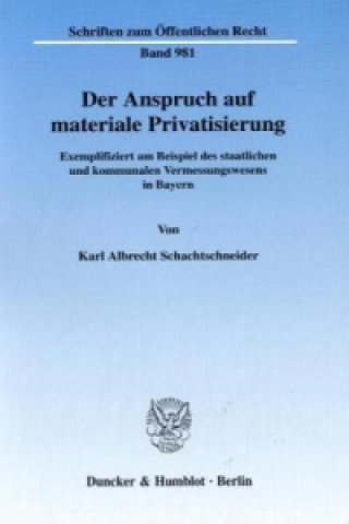 Könyv Der Anspruch auf materiale Privatisierung. Karl A. Schachtschneider