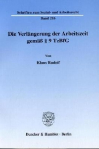 Книга Die Verlängerung der Arbeitszeit gemäß 9 TzBfG. Klaus Rudolf