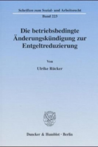 Buch Die betriebsbedingte Änderungskündigung zur Entgeltreduzierung. Ulrike Rücker