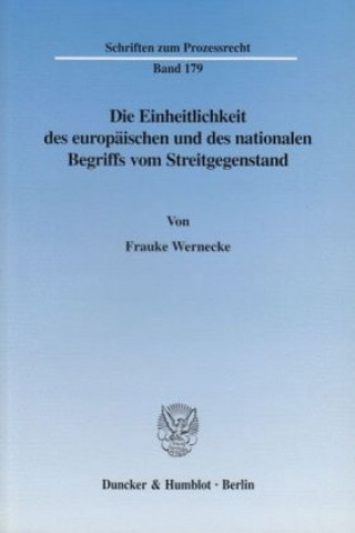 Книга Die Einheitlichkeit des europäischen und des nationalen Begriffs vom Streitgegenstand. Frauke Wernecke