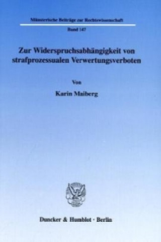 Libro Zur Widerspruchsabhängigkeit von strafprozessualen Verwertungsverboten. Karin Maiberg