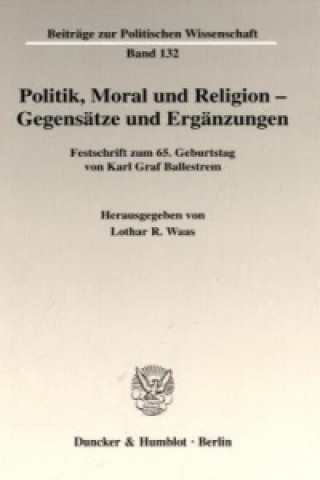 Książka Politik, Moral und Religion - Gegensätze und Ergänzungen. Lothar R. Waas