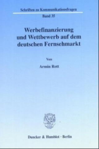 Książka Werbefinanzierung und Wettbewerb auf dem deutschen Fernsehmarkt. Armin Rott