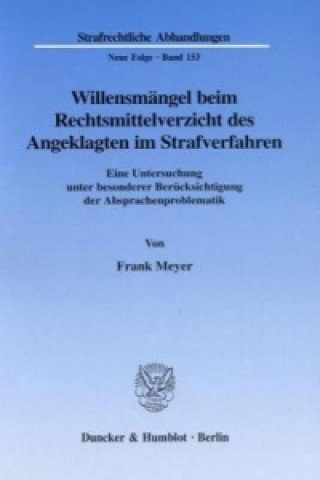 Book Willensmängel beim Rechtsmittelverzicht des Angeklagten im Strafverfahren. Frank Meyer