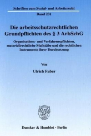 Carte Die arbeitsschutzrechtlichen Grundpflichten des Paragraphen 3 ArbSchG, Organisations- und Verfahrenpflichten, materiellrechtliche Maßstäbe und ihre re Ulrich Faber