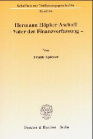 Könyv Hermann Höpker Aschoff - Vater der Finanzverfassung. Frank Spieker