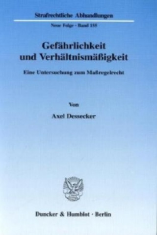 Kniha Gefährlichkeit und Verhältnismäßigkeit. Axel Dessecker