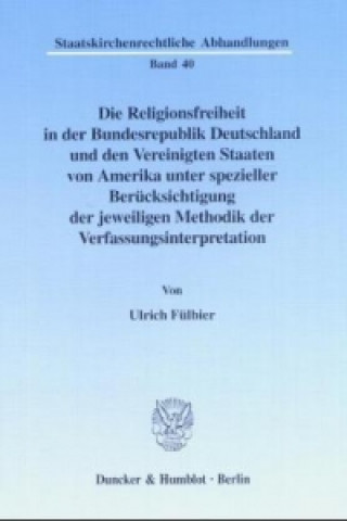 Könyv Die Religionsfreiheit in der Bundesrepublik Deutschland und den Vereinigten Staaten von Amerika unter spezieller Berücksichtigung der jeweiligen Metho Ulrich Fülbier