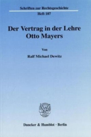 Kniha Der Vertrag in der Lehre Otto Mayers. Ralf Michael Dewitz
