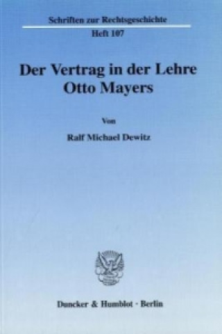 Książka Der Vertrag in der Lehre Otto Mayers. Ralf Michael Dewitz