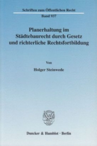 Buch Planerhaltung im Städtebaurecht durch Gesetz und richterliche Rechtsfortbildung. Holger Steinwede