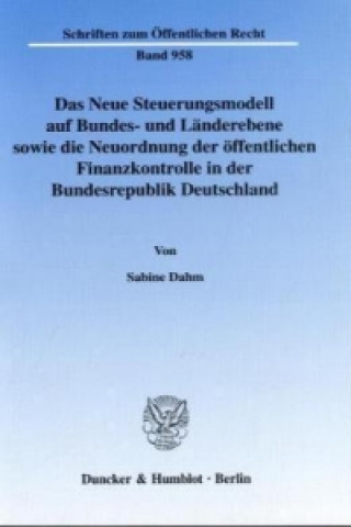 Book Das Neue Steuerungsmodell auf Bundes- und Länderebene sowie die Neuordnung der öffentlichen Finanzkontrolle in der Bundesrepublik Deutschland. Sabine Dahm