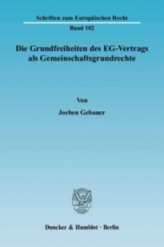 Carte Die Grundfreiheiten des EG-Vertrags als Gemeinschaftsgrundrechte. Jochen Gebauer