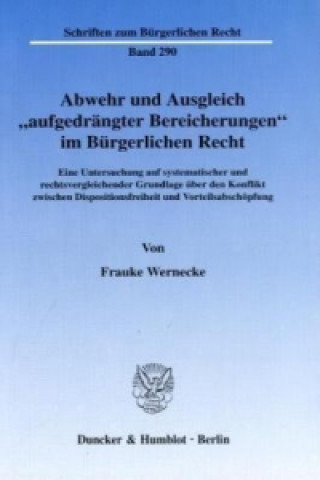 Carte Abwehr und Ausgleich »aufgedrängter Bereicherungen« im Bürgerlichen Recht. Frauke Wernecke
