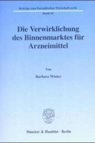 Könyv Die Verwirklichung des Binnenmarktes für Arzneimittel. Barbara Winter