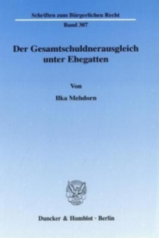 Kniha Der Gesamtschuldnerausgleich unter Ehegatten. Ilka Mehdorn