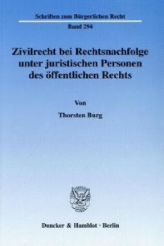 Knjiga Zivilrecht bei Rechtsnachfolge unter juristischen Personen des öffentlichen Rechts. Thorsten Burg