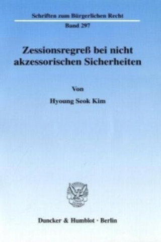 Libro Zessionsregreß bei nicht akzessorischen Sicherheiten. Hyoung Seok Kim