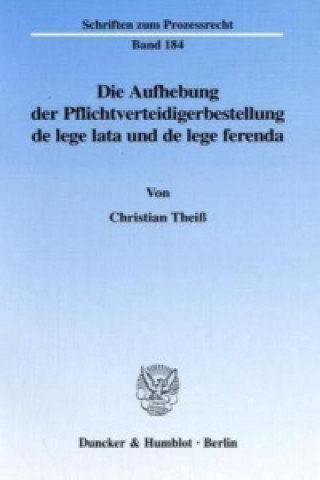 Könyv Die Aufhebung der Pflichtverteidigerbestellung de lege lata und de lege ferenda. Christian Theiß