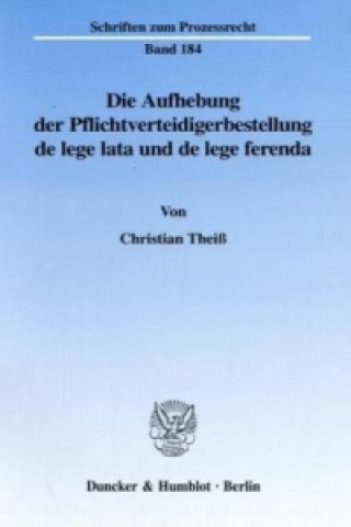 Kniha Die Aufhebung der Pflichtverteidigerbestellung de lege lata und de lege ferenda. Christian Theiß