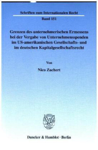 Könyv Grenzen des unternehmerischen Ermessens bei der Vergabe von Unternehmensspenden im US-amerikanischen Gesellschafts- und im deutschen Kapitalgesellscha Nico Zachert