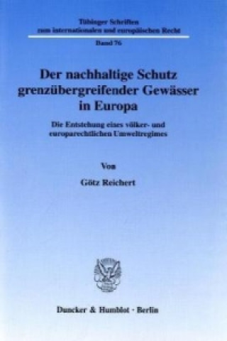 Libro Der nachhaltige Schutz grenzübergreifender Gewässer in Europa. Götz Reichert