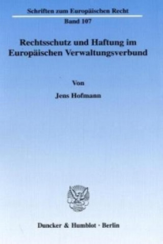 Carte Rechtsschutz und Haftung im Europäischen Verwaltungsverbund. Jens Hofmann