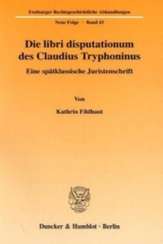 Kniha Die libri disputationum des Claudius Tryphoninus. Kathrin Fildhaut