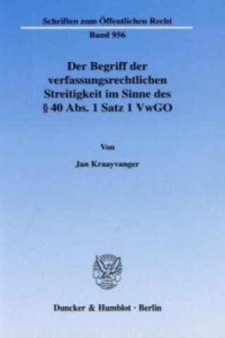 Książka Der Begriff der verfassungsrechtlichen Streitigkeit im Sinne des 40 Abs. 1 Satz 1 VwGO. Jan Kraayvanger