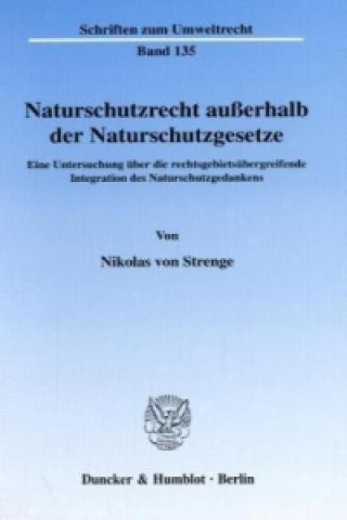 Könyv Naturschutzrecht außerhalb der Naturschutzgesetze. Nikolas von Strenge