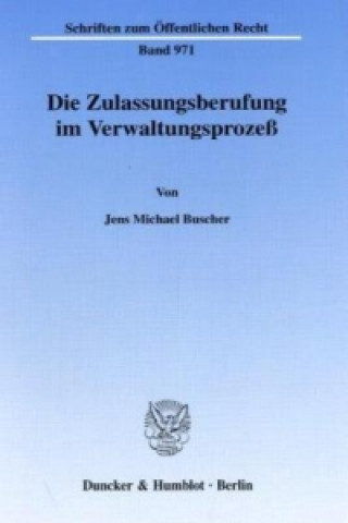 Carte Die Zulassungsberufung im Verwaltungsprozeß. Jens M. Buscher