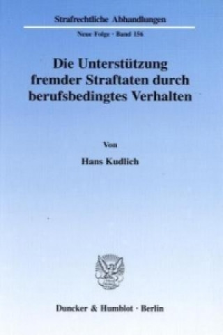 Kniha Die Unterstützung fremder Straftaten durch berufsbedingtes Verhalten. Hans Kudlich